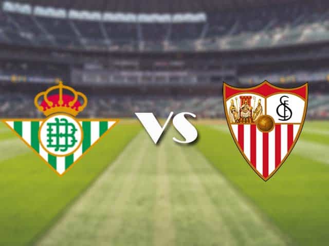 Soi kèo bóng đá SBO Betis vs Sevilla lúc 22h15 ngày 2/01/2021 – VĐQG Tây Ban Nha