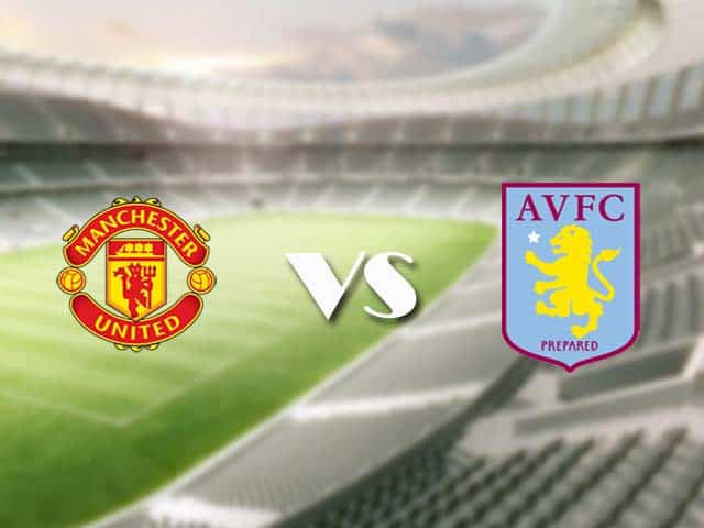 Soi kèo nhà cái trận Manchester Utd vs Aston Villa, 02/01/2021