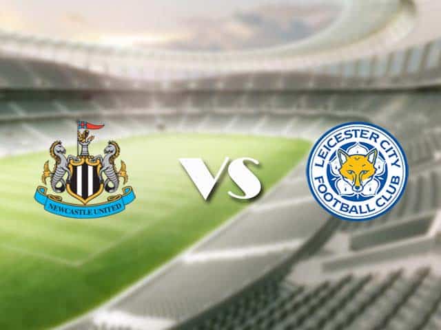 Soi kèo nhà cái trận Newcastle vs Leicester, 03/01/2021