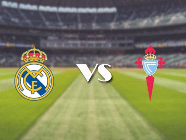 Soi kèo nhà cái trận Real Madrid vs Celta Vigo, 3/01/2021