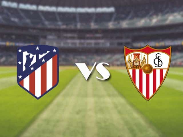 Soi kèo nhà cái trận Atletico Madrid vs Sevilla, 13/1/2021