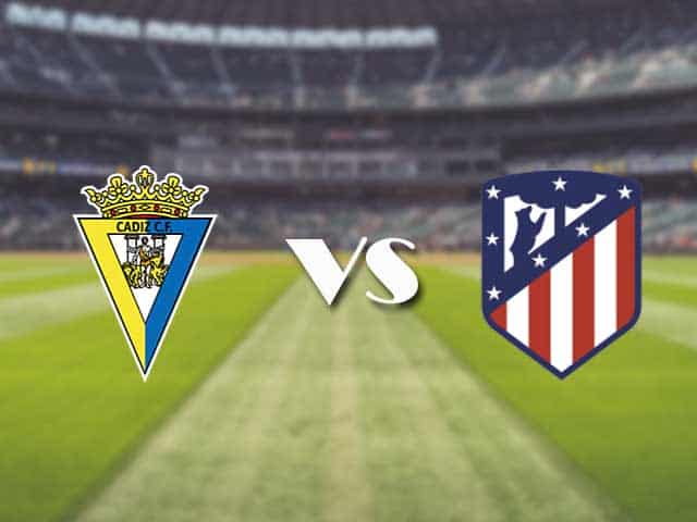 Soi kèo nhà cái trận Cadiz vs Atletico Madrid, 31/01/2021