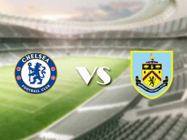 Soi kèo nhà cái trận Chelsea vs Burnley, 31/01/2021