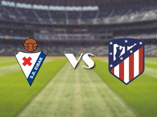 Soi kèo nhà cái trận Eibar vs Atletico Madrid, 22/1/2021