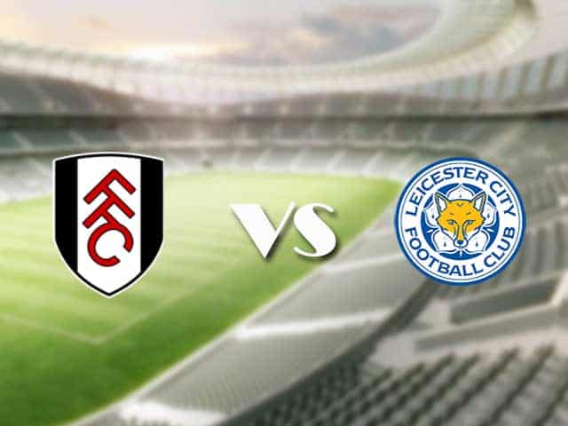 Soi kèo nhà cái trận Fulham vs Leicester, 04/2/2021