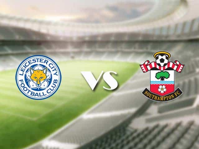 Soi kèo nhà cái trận Leicester vs Southampton, 17/1/2021