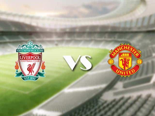 Soi kèo nhà cái trận Liverpool vs Man Utd, 17/1/2021