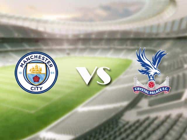 Soi kèo nhà cái trận Man City vs Crystal Palace, 18/1/2021