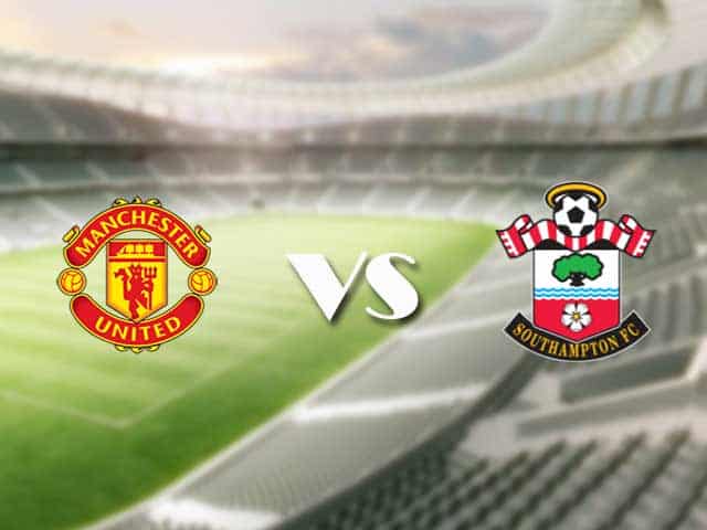 Soi kèo nhà cái trận Man Utd vs Southampton, 03/2/2021