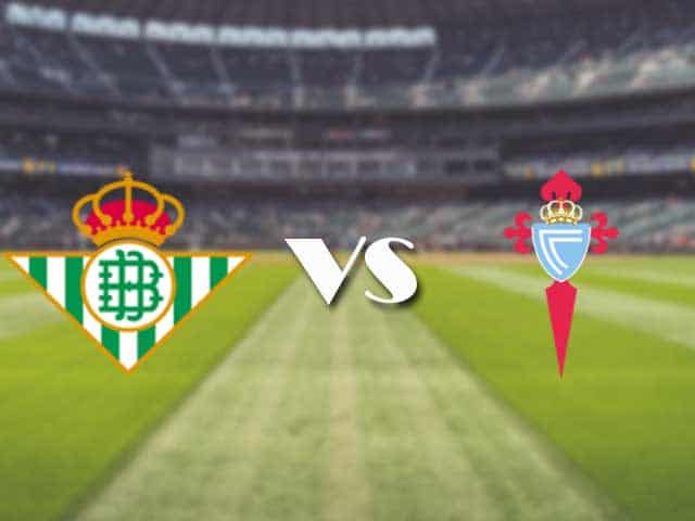 Soi kèo nhà cái trận Real Betis vs Celta Vigo, 21/1/2021