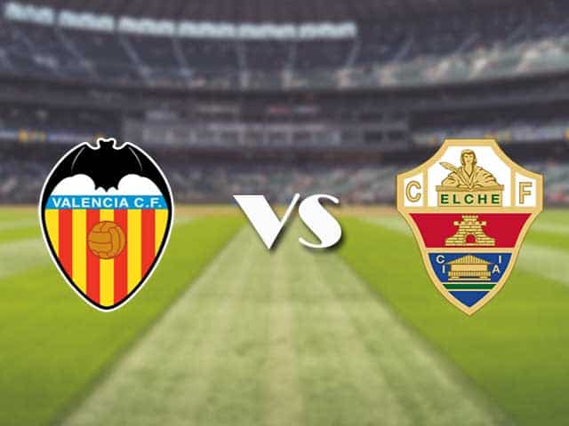 Soi kèo nhà cái trận Valencia vs Elche, 31/1/2021