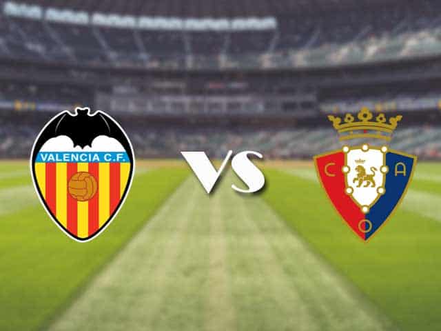 Soi kèo nhà cái trận Valencia vs Osasuna, 22/1/2021