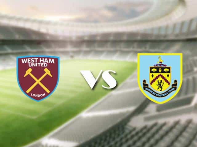 Soi kèo nhà cái trận West Ham vs Burnley, 16/1/2021