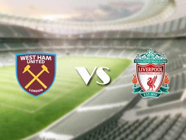 Soi kèo nhà cái trận West Ham vs Liverpool, 31/1/2021