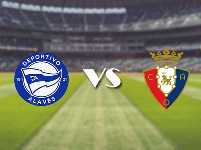 Soi kèo nhà cái trận Alaves vs Osasuna, 28/2/2021