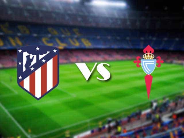 Soi kèo nhà cái trận Atletico Madrid vs Celta Vigo, 9/2/2021