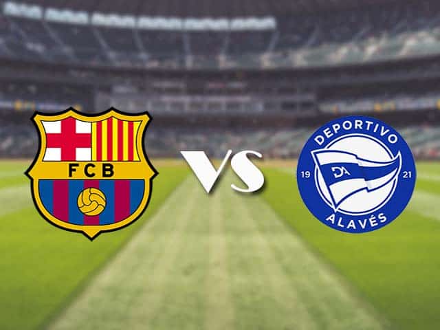 Soi kèo nhà cái trận Barcelona vs Alaves, 14/2/2021