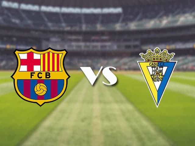 Soi kèo nhà cái trận Barcelona vs Cadiz, 21/2/2021