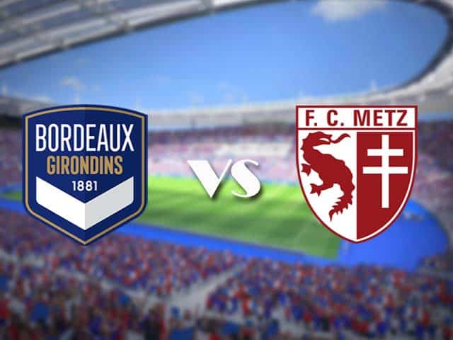 Soi kèo nhà cái trận Bordeaux vs Metz, 27/2/2021