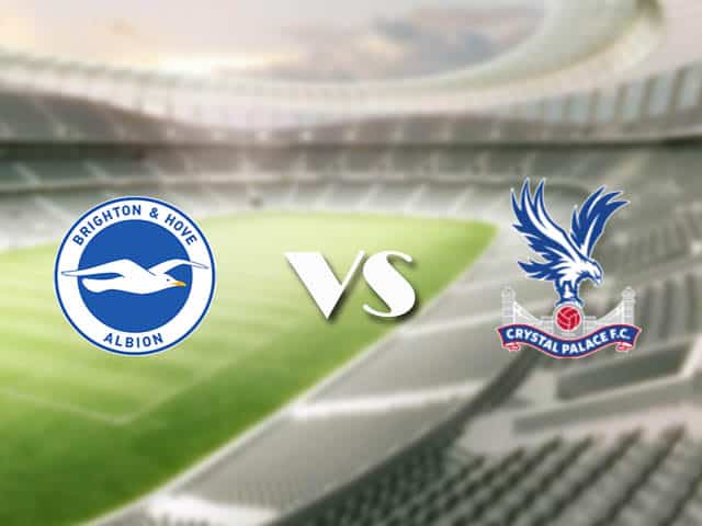 Soi kèo nhà cái trận Brighton vs Crystal Palace, 23/2/2021