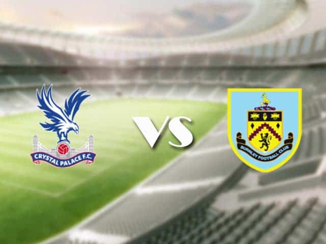 Soi kèo nhà cái trận Crystal Palace vs Burnley, 13/2/2021