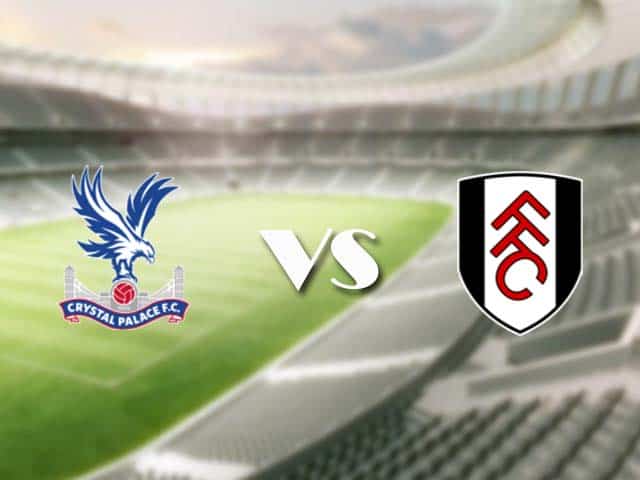 Soi kèo nhà cái trận Crystal Palace vs Fulham, 28/2/2021