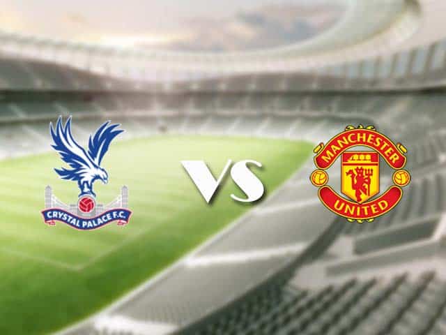 Soi kèo nhà cái trận Crystal Palace vs Man Utd, 4/3/2021