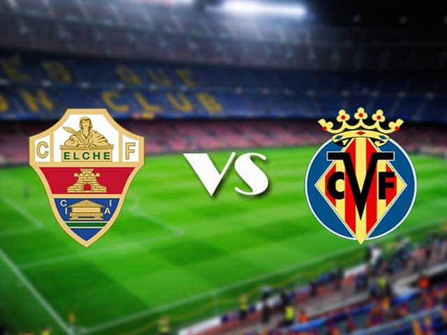 Soi kèo nhà cái trận Elche vs Villarreal, 7/2/2021