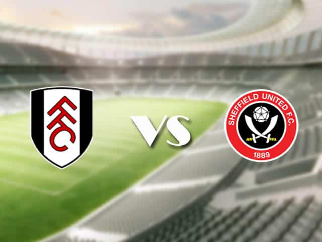 Soi kèo nhà cái trận Fulham vs Sheffield Utd, 21/2/2021