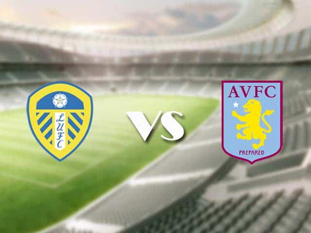 Soi kèo nhà cái trận Leeds Utd vs Aston Villa, 28/2/2021