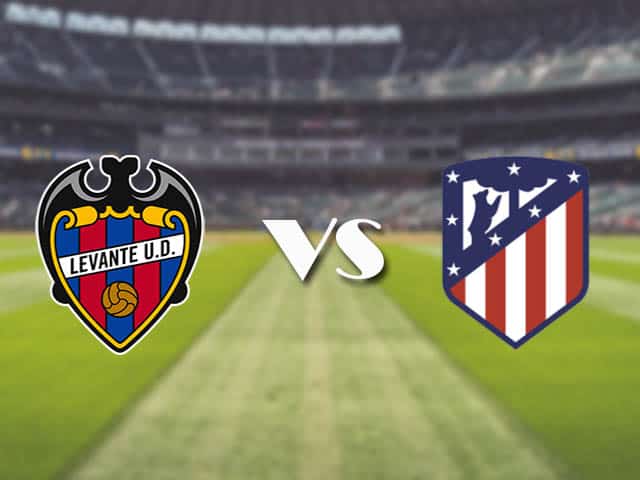 Soi kèo nhà cái trận Levante vs Atletico Madrid, 18/02/2021