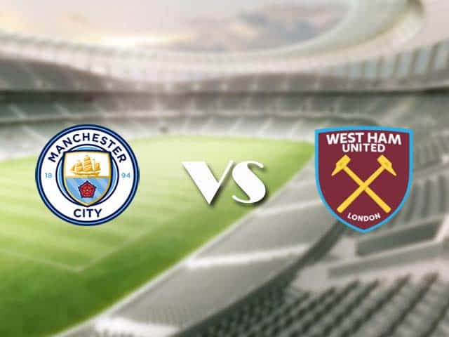 Soi kèo nhà cái trận Man City vs West Ham, 27/2/2021