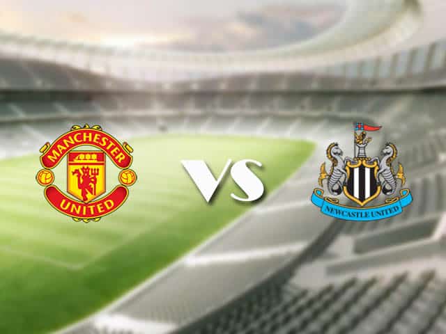 Soi kèo nhà cái trận Man Utd vs Newcastle, 22/2/2021