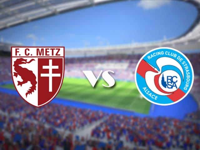 Soi kèo nhà cái trận Metz vs Strasbourg, 14/2/2021