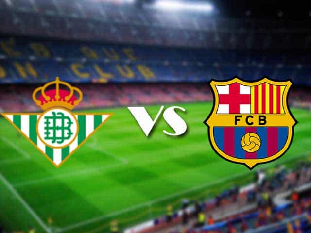 Soi kèo nhà cái trận Real Betis vs Barcelona, 8/2/2021