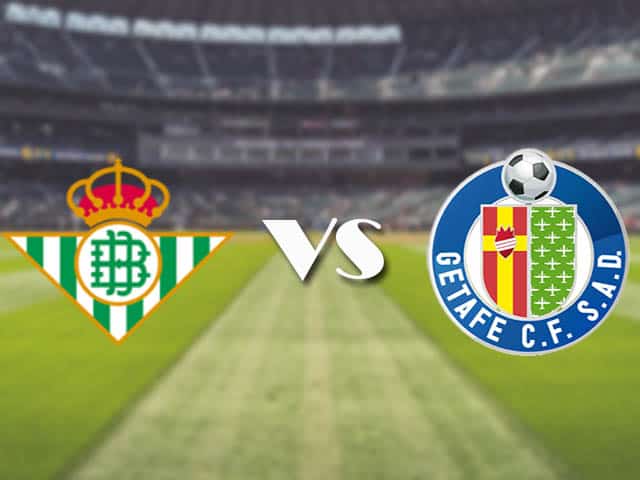 Soi kèo nhà cái trận Real Betis vs Getafe, 20/2/2021