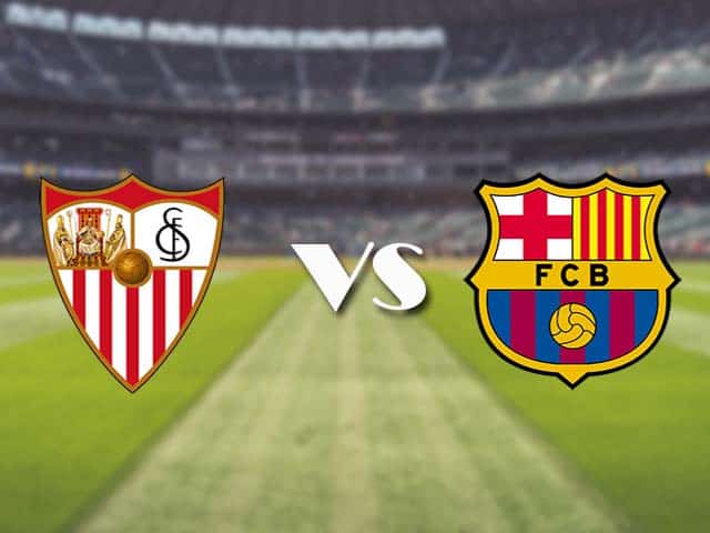 Soi kèo nhà cái trận Sevilla vs Barcelona, 27/2/2021