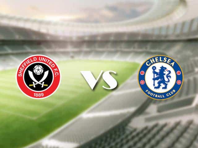 Soi kèo nhà cái trận Sheffield Utd vs Chelsea, 8/2/2021