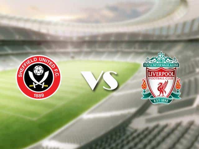 Soi kèo nhà cái trận Sheffield Utd vs Liverpool, 1/32021