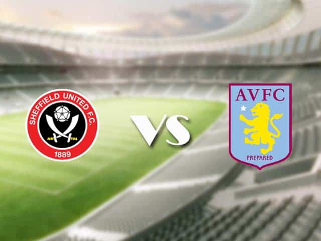 Soi kèo nhà cái trận Sheffield Utd vs Aston Villa, 4/3/2021