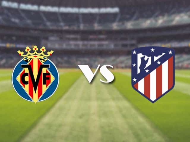 Soi kèo nhà cái trận Villarreal vs Atletico Madrid, 1/3/2021