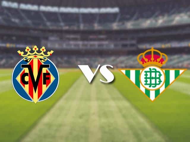 Soi kèo nhà cái trận Villarreal vs Real Betis, 15/2/2021