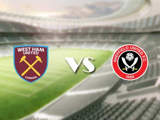 Soi kèo nhà cái trận West Ham vs Sheffield Utd, 16/2/2021