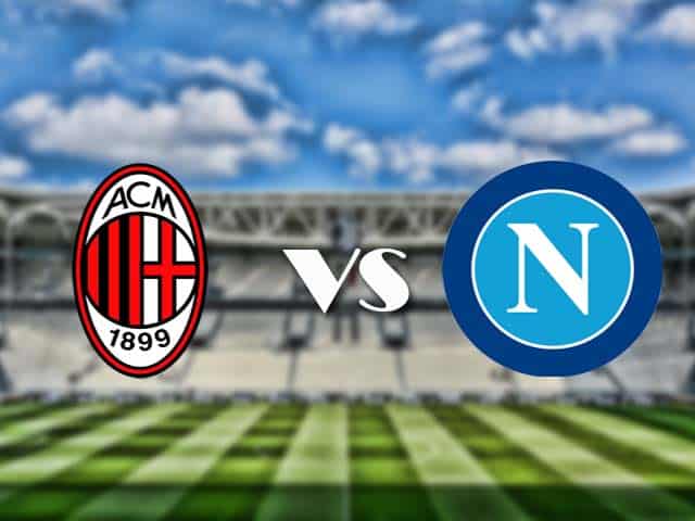 Soi‌ ‌kèo‌ ‌nhà‌ ‌cái‌‌ ‌‌trận‌‌ AC Milan vs Napoli, 15/3/2021