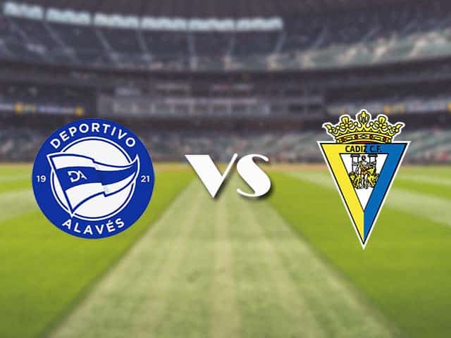 Soi kèo nhà cái trận Alaves vs Cadiz, 13/3/2021