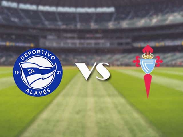 Soi kèo nhà cái trận Alaves vs Celta Vigo, 4/4/2021