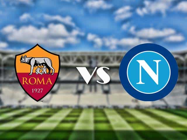 Soi kèo nhà cái trận AS Roma vs Napoli, 22/3/2021