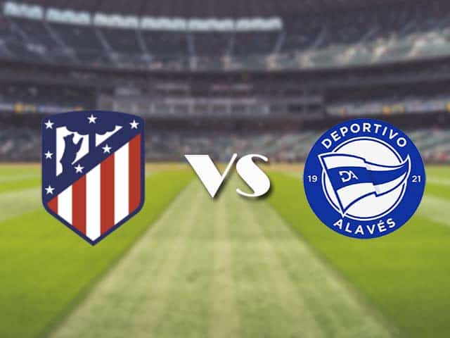 Soi kèo nhà cái trận Atletico Madrid vs Alaves, 22/3/2021