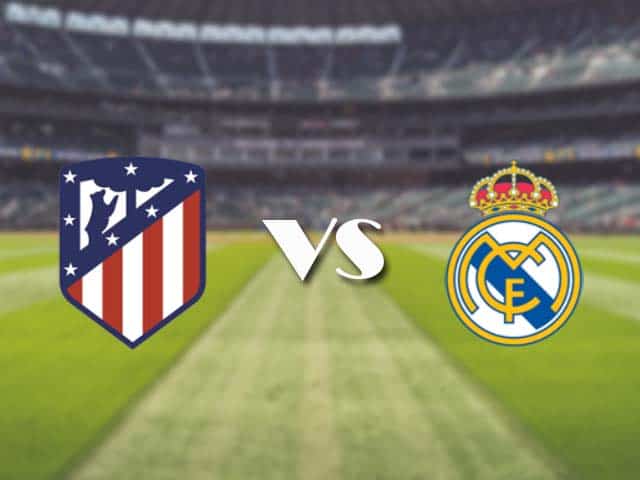 Soi kèo nhà cái trận Atletico Madrid vs Real Madrid, 7/3/2021