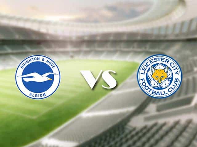 Soi kèo nhà cái trận Brighton vs Leicester, 7/3/2021